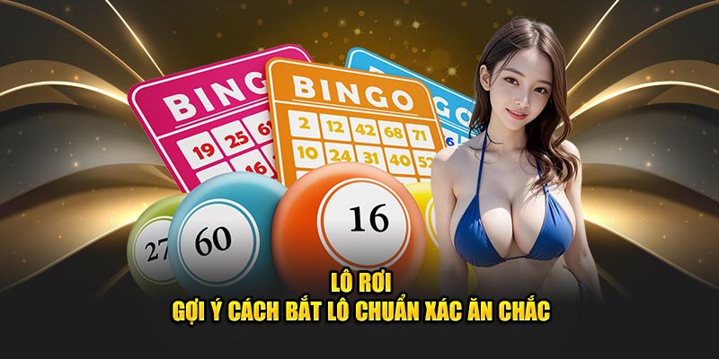 Cách bắt lô rơi chuẩn không cần chỉnh