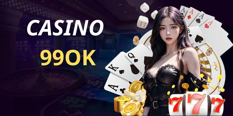 Một số tựa game cực đỉnh không thể bỏ qua tại Casino 99OK