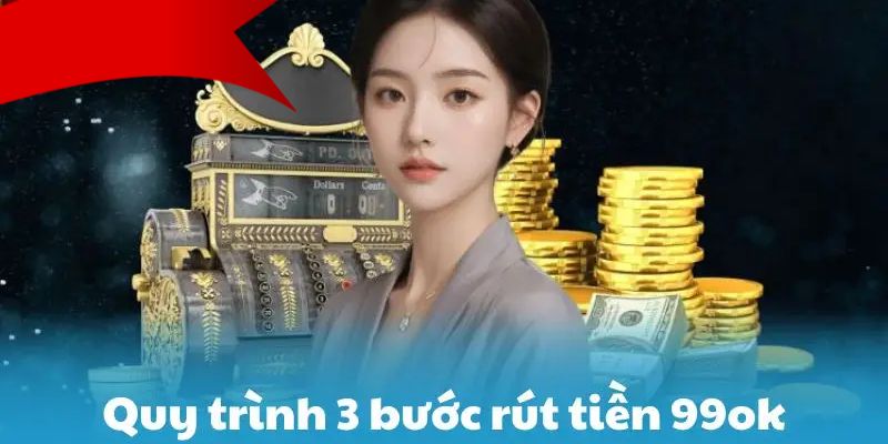 Điểm danh các hình thức rút tiền tại 99OK