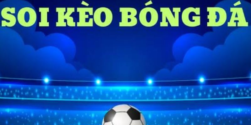 Soi kèo chuẩn xác tránh bẫy nhà cái thắng lớn dễ dàng