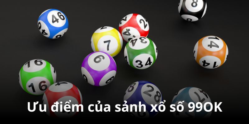 Những ưu điểm nổi bật tại Xổ Số 99ok